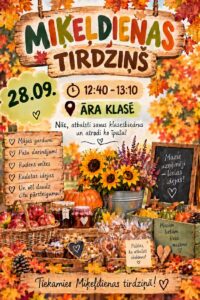 Rudens tematikas plakāts ar uzrakstu "MIĶEĻDIENAS TIRGZIŅŠ". Tajā paziņots, ka tirgus notiks 28.09. no 12:40-13:10 ĀRA KLASĒ. Plakāts aicina: "Nāc, atbalsti savus klasesbiedrus un atrodi ko īpašu!". Attēlā redzams pārpildīts rudens tirgus stends ar āboliem, ievārījumiem, muffiniem un iesaiņotiem cepumiem, ko papildina saulespuķes, ķirbji un rudens lapas. Sānos ir saraksts ar piedāvājumu: "Mājas gardumi", "Pašu darinājumi", "Rudens veltes", "Radošas idejas", "Un vēl daudz citu pārsteigumu!". Uz mazās tāfelītes rakstīts: "Mazie uzņēmēji - lielas idejas!", uz kastes: "Mazām lietām liela nozīme", un piezīme: "Paldies, ka atbalsti skolēnus!". Apakšā liels uzraksts: "Tiekamies Miķeļdienas tirdziņā! ❤️".
